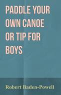 Paddle Your Own Canoe or Tip for Boys di Robert Baden-Powell edito da Read Books