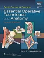 Scott-Conner & Dawson: Essential Operative Techniques and Anatomy di Carol E. H. Scott-Conner edito da Wolters Kluwer