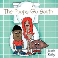 The Poops Go South di Jamie Kelley edito da AUTHORHOUSE