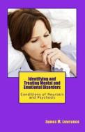 Identifying and Treating Mental and Emotional Disorders: Conditions of Neurosis and Psychosis di James M. Lowrance edito da Createspace