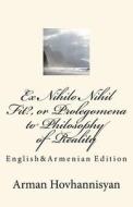 Ex Nihilo Nihil Fit?, or Prolegomena to Philosophy of Reality: English&armenian Edition di Arman Hovhannisyan edito da Createspace Independent Publishing Platform