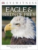 DK Eyewitness Books: Eagle and Birds of Prey: Discover the World of Birds of Prey How They Grow, Fly, Live, and Hunt di David Burnie edito da DK PUB