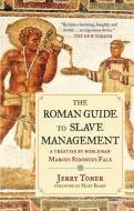 The Roman Guide to Slave Management: A Treatise by Nobleman Marcus Sidonius Falx di Jerry Toner edito da OVERLOOK PR
