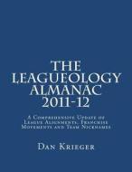 The Leagueology Almanac 2011-12: A Comprehensive Update of League Alignments, Franchise Movements and Team Nicknames di Dan Krieger edito da Createspace