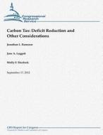 Carbon Tax: Deficit Reduction and Other Considerations di Jonathan L. Ramseur, Jane a. Leggett, Molly F. Sherlock edito da Createspace