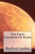 The First Emperor of Mars di MR Bradford C. Gordon edito da Createspace