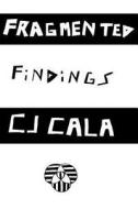 Fragmented Findings di C. J. Cala edito da Createspace