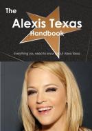 The Alexis Texas Handbook - Everything You Need to Know about Alexis Texas di Emily Smith edito da Tebbo
