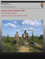 Annual Climate Summary 2007: Central Alaska Network di Pamela J. Sousanes, National Park Services edito da Createspace