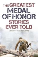Greatest Medal of Honor Stories Ever Told, The di Tom Mccarthy edito da Lyons Press