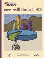 Worker Health Chartbook, 2000 di Department of Health and Human Services, Centers for Disease Cont And Prevention, National Institute Fo Safety and Health edito da Createspace