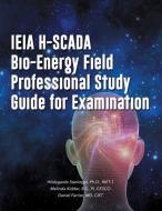 Ieia H-Scada Bio-Energy Field Professional Study Guide for Examination di Dr Hildegarde Staninger Riet-1, Dr Daniel F. Farrier MD Ciet, Melinda Kidder Bs Pi Cesco edito da XULON PR