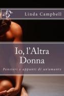 IO, L'Altra Donna: Pensieri E Appunti Di Un'amante di Linda Campbell edito da Createspace Independent Publishing Platform