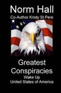 Greatest Conspiracies: Wake Up and Face Reality di Norman Hall, Kristy St Pere edito da Createspace