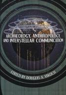 Archaeology, Anthropology, and Interstellar Communication di National Aeronautics and Administration edito da Createspace