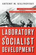 Laboratory Of Socialist Development di Artemy M. Kalinovsky edito da Cornell University Press