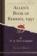 Allen's Book of Berries, 1951 (Classic Reprint) di W. F. Allen Company edito da Forgotten Books