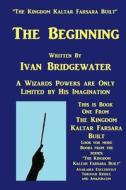 The Kingdom Kaltar Farsara Built the Beginning di Ivan Bridgewater edito da Createspace Independent Publishing Platform