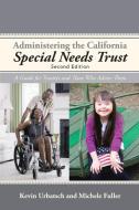 Administering the California Special Needs Trust di Kevin Urbatsch, Michele Fuller edito da iUniverse