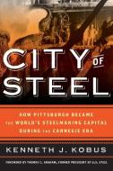 City Of Steel di Kenneth J. Kobus edito da Rowman & Littlefield