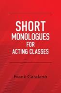Short Monologues for Acting Classes di Frank Catalano edito da Lexington Avenue Press