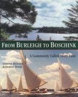 From Burleigh to Boschink: A Community Called Stony Lake di Christie Bentham, Katharine Hooke edito da Natural Heritage Books