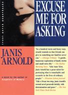 EXCUSE ME FOR ASKING di Janis Arnold edito da ALGONQUIN BOOKS OF CHAPEL