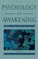 Psychology of Awakening: Buddhism, Science, and Our Day-To-Day Lives di Gay Watson edito da WEISER BOOKS