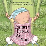 Country Babies Wear Plaid di Nathalie Dion, Michelle Sinclair Colman edito da Tricycle Press