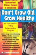 Don't Grow Old, Grow Healthy: Look and Feel Younger...Dr. Chauchard's 30-Day Rejuvenation Program di Claude Chauchard edito da BASIC HEALTH PUBN INC