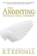 The Anointing: Yesterday, Today and Tomorrow di R. T. Kendall edito da CREATION HOUSE