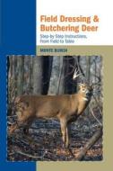Field Dressing and Butchering Deer di Monte Burch edito da Rowman & Littlefield
