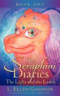 The Seraphim Diaries the Light and the Lamb di L. Ellen Gardner edito da XULON PR