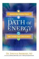 The Path of Energy: Awaken Your Personal Power and Expand Your Consciousness di Synthia Andrews edito da NEW PAGE BOOKS