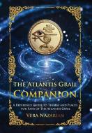 The Atlantis Grail Companion: A Reference Guide to Things and Places for Fans of The Atlantis Grail di Vera Nazarian edito da NORILANA BOOKS
