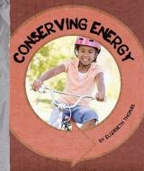Conserving Energy di Elizabeth Thomas edito da Child's World