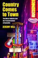 Country Comes to Town di Jeremy Hill edito da University of Massachusetts Press