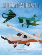 Origami Aircraft di Seth Friedman, Jason Ku, Marc Kirchenbaum edito da Thunder Bay Press