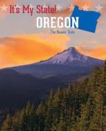 Oregon: The Beaver State di Ruth Bjorklund, Joyce Hart, Jacqueline Laks Gorman edito da Cavendish Square Publishing