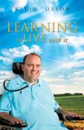 Learning to Live with It di Kevin Olson edito da XULON PR