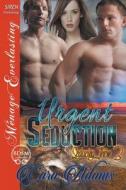 Urgent Seduction [Seducing Them 3] (Siren Publishing Menage Everlasting) di Cara Adams edito da SIREN PUB