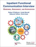 Inpatient Functional Communication Interview di Robyn O'Halloran, Deborah Toffolo, Linda Worrall, Chris Code edito da Plural Publishing Inc