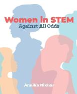Women in Stem: Against All Odds di Annika Nikhar edito da MASCOT KIDS