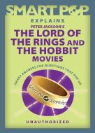 Smart Pop Explains Peter Jackson's the Lord of the Rings and the Hobbit Movies edito da SMART POP