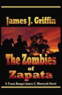 The Zombies of Zapata: A Texas Ranger James C. Blawcyzk Novel di James J. Griffin edito da CTR POINT PUB (ME)