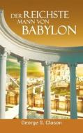 Der Reichste Mann Von Babylon di George Samuel Clason edito da Www.bnpublishing.com