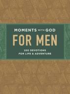 Moments with God for Men: 100 Devotions for Life and Adventure di Our Daily Bread edito da DISCOVERY HOUSE