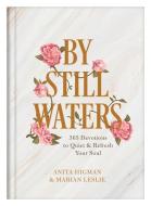 By Still Waters: 365 Devotions to Quiet and Refresh Your Soul di Anita Higman, Marian Leslie edito da BARBOUR PUBL INC