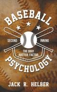 Baseball Psychology: The Gray Matter Factor - Second Inning di Jack Helber edito da STRATTON PR