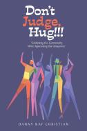 Don't Judge, Hug!!! di Christian Danny Ray Christian edito da Xlibris US
